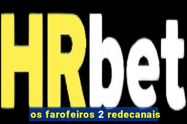 os farofeiros 2 redecanais